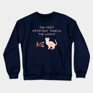 The most important thing in the world: ME! Crewneck Sweatshirt